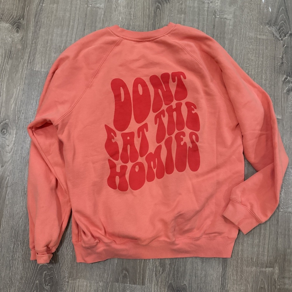 Don't Eat The Homies Pullover Crew Neck Size Large Coral Comfy